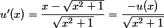 u'(x)=\dfrac{x-\sqrt{x^2+1}}{\sqrt{x^2+1}}=\dfrac{-u(x)}{\sqrt{x^2+1}}
 \\  